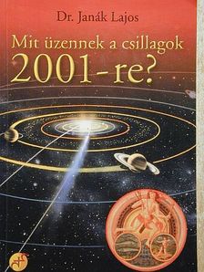 Dr. Janák Lajos - Mit üzennek a csillagok 2001-re? [antikvár]