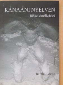 Bartha István - Kánaáni nyelven [antikvár]