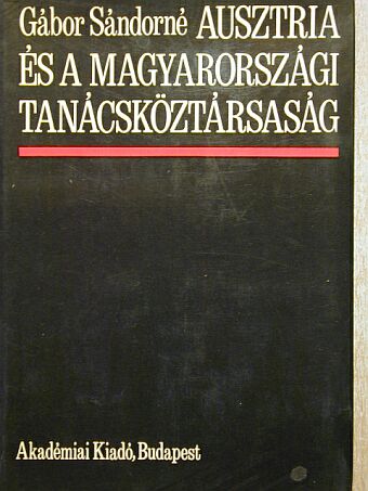 Gábor Sándorné - Ausztria és a Magyarországi Tanácsköztársaság [antikvár]