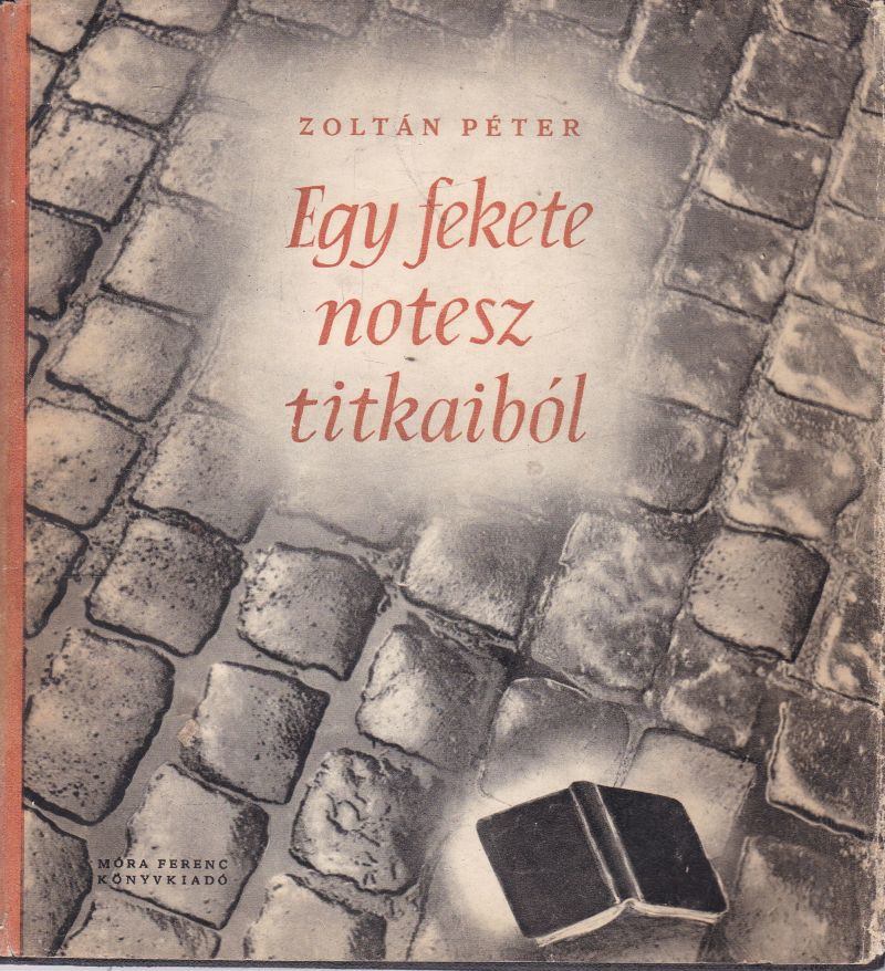 ZOLTÁN PÉTER - Egy fekete notesz titkaiból [antikvár]