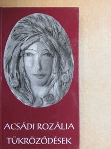 Acsádi Rozália - Tükröződések [antikvár]