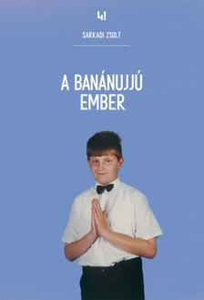 Sarkadi Zsolt - A Banánujjú Ember