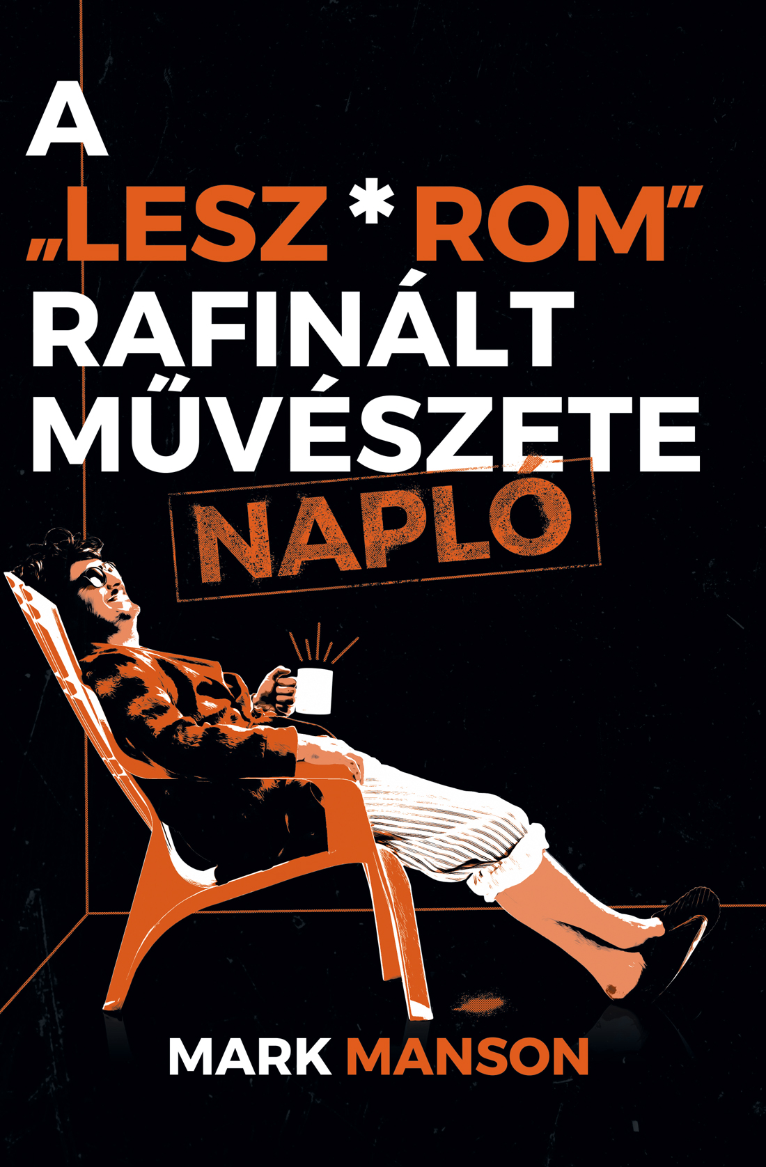 Mark Manson - A "lesz*rom" rafinált művészete - Napló