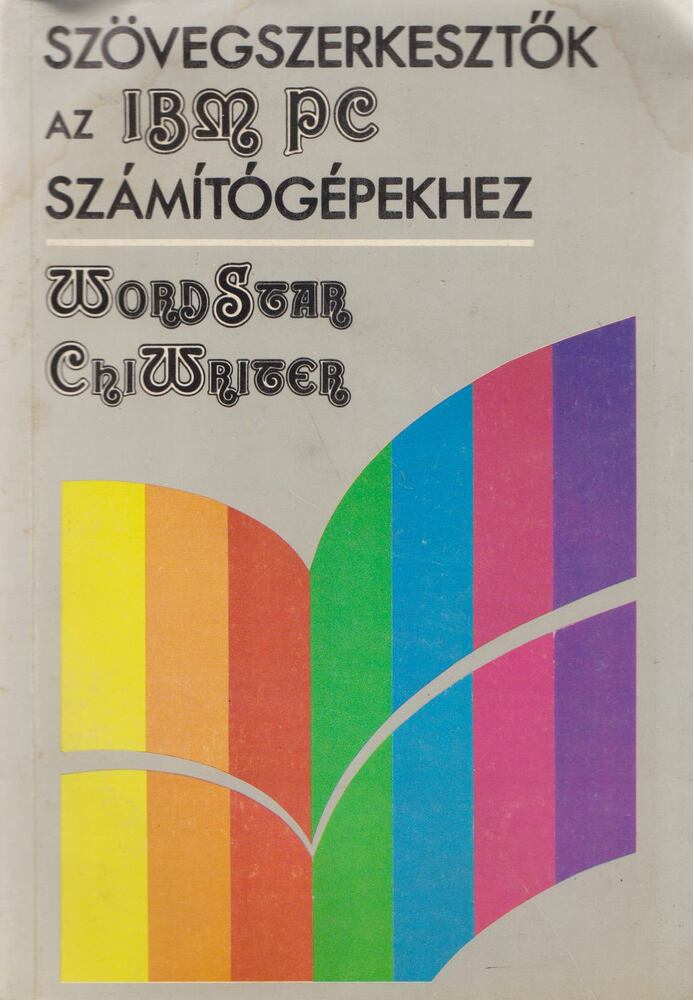 Soltész Erzsébet, Sipos Győző - Szövegszerkesztők a IBM PC számítógépekhez - Wordstar, ChiWriter [antikvár]