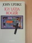 John Updike - Így látja Roger [antikvár]