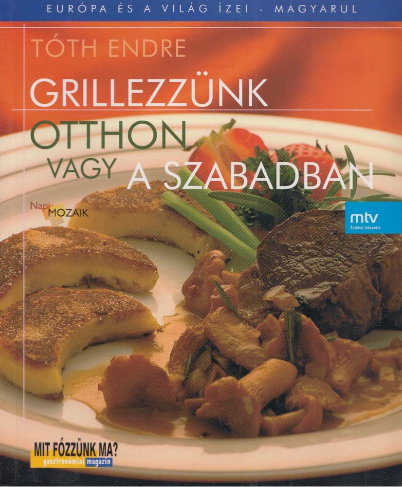 Tóth Endre - Grillezzünk otthon vagy a szabadban [antikvár]