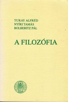 Turay Alfréd, Bolberitz Pál, Nyíri Tamás - A filozófia [antikvár]