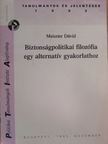 Meiszter Dávid - Biztonságpolitikai filozófia egy alternatív gyakorlathoz [antikvár]