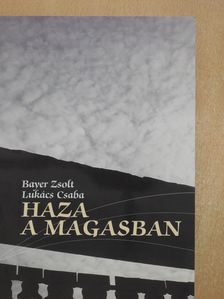 Bayer Zsolt - Haza a magasban (dedikált példány) [antikvár]
