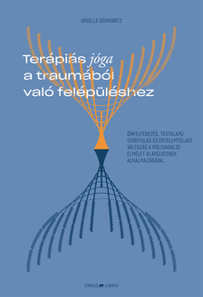 Arielle Schwartz - Terápiás jóga a traumából való felépüléshez