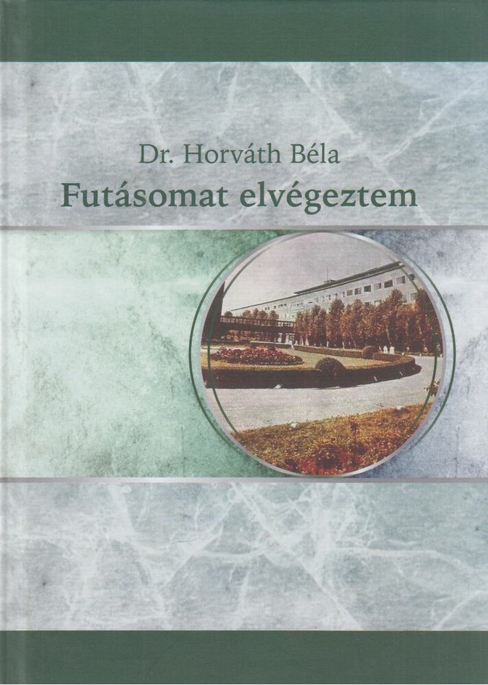 Dr. Horváth Béla - Futásomat elvégeztem [antikvár]