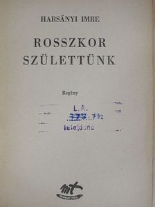 Harsányi Imre - Rosszkor születtünk [antikvár]