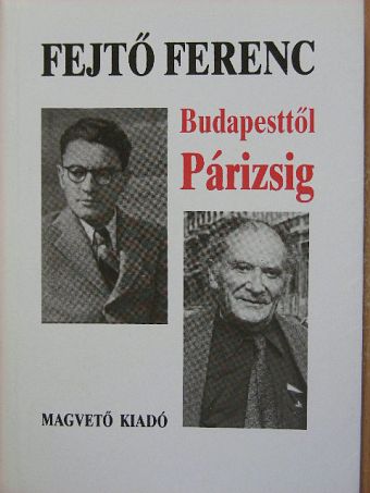 Fejtő Ferenc - Budapesttől Párizsig [antikvár]