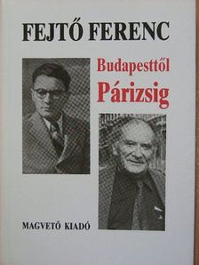 Fejtő Ferenc - Budapesttől Párizsig [antikvár]