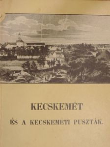 Kubinyi Ferenc - Kecskemét és a kecskeméti puszták [antikvár]
