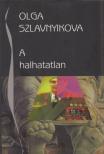 Olga Szlavnyikova - A halhatatlan [antikvár]