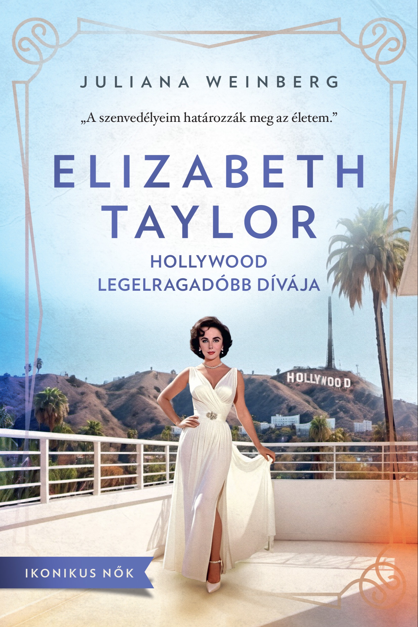 Juliana Weinberg - Elizabeth Taylor - Hollywood legelragadóbb dívája [eKönyv: epub, mobi]