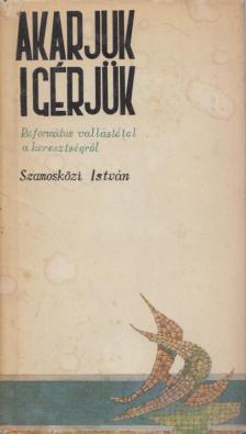 Szamosközi István - Akarjuk-igérjük [antikvár]