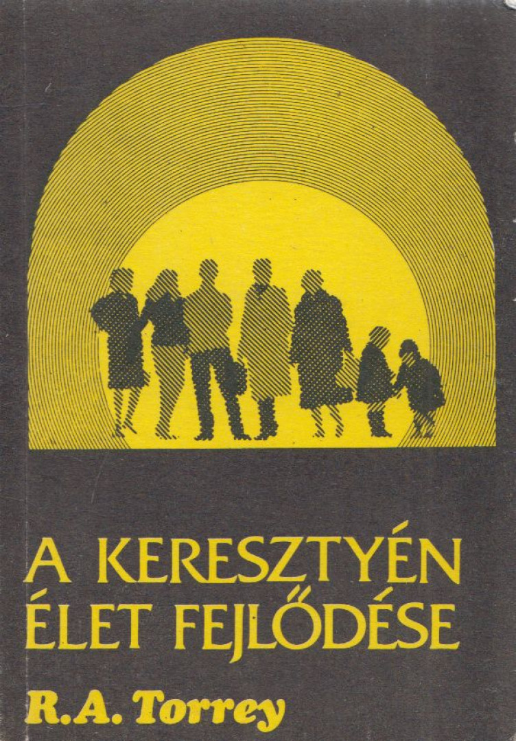 Torrey, R. A. - A keresztyén élet fejlődése [antikvár]