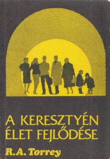 Torrey, R. A. - A keresztyén élet fejlődése [antikvár]