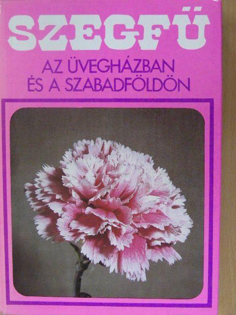 Furka Mihály - Szegfű az üvegházban és a szabadföldön [antikvár]