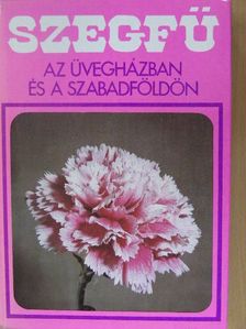 Furka Mihály - Szegfű az üvegházban és a szabadföldön [antikvár]