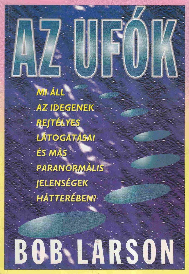 Larson, Bob - Az ufók és az idegenek [antikvár]