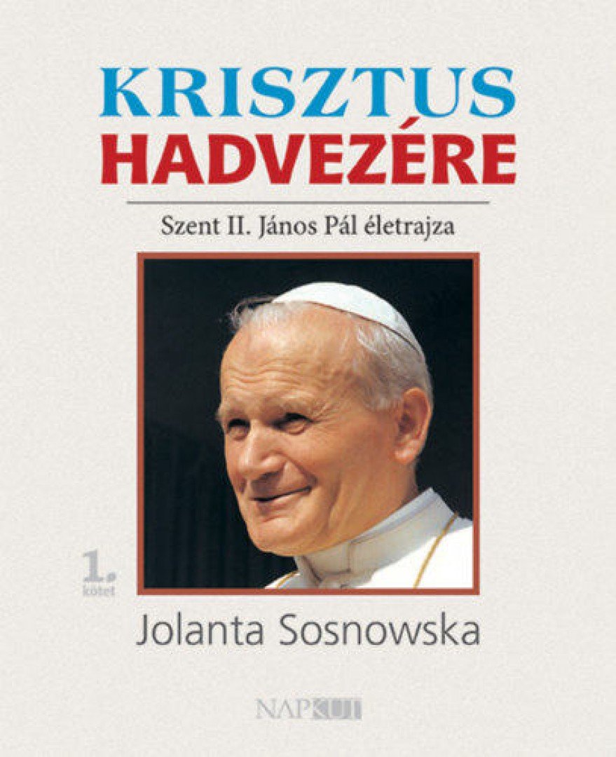 Jolanta Sosnowska - Krisztus hadvezére - Szent II. János Pál életrajza, 1. kötet [antikvár]