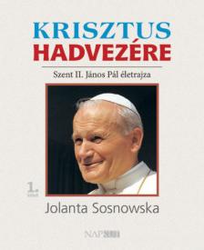 Jolanta Sosnowska - Krisztus hadvezére - Szent II. János Pál életrajza, 1. kötet [antikvár]
