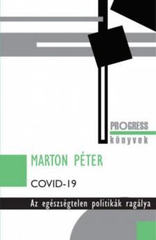 Marton Péter - Covid-19 - Az egészségtelen politikák ragálya [antikvár]