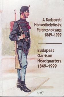 Helgert Imre - A Budapesti Honvédhelyőrség Parancsnoksága 1849-1999 [antikvár]