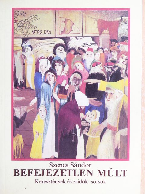 Szenes Sándor - Befejezetlen múlt [antikvár]