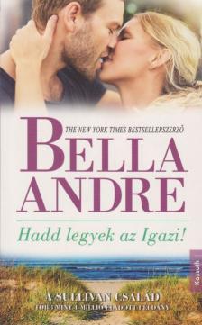 Bella André - Hadd legyek az igazi! [antikvár]