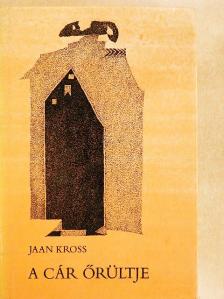 Jaan Kross - A cár őrültje [antikvár]