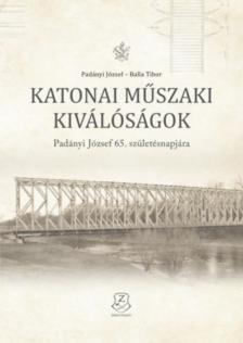 Padányi József, Balla Tibor - Katonai műszaki kiválóságok [antikvár]