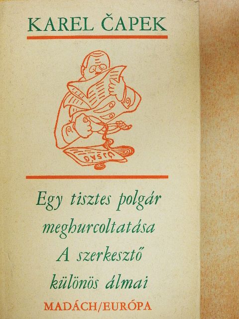 Karel Čapek - Egy tisztes polgár meghurcoltatása/A szerkesztő különös álmai [antikvár]