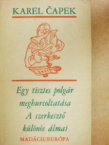 Karel Čapek - Egy tisztes polgár meghurcoltatása/A szerkesztő különös álmai [antikvár]