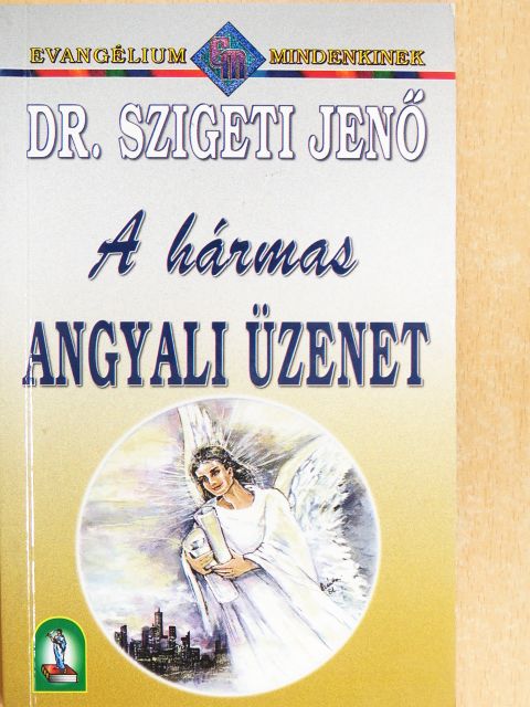 Dr. Szigeti Jenő - A hármas angyali üzenet [antikvár]
