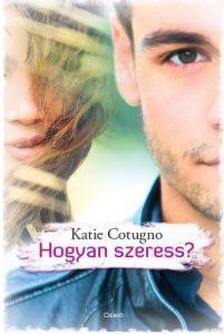 Katie Cotugno - Hogyan szeress?