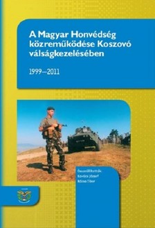 Tibor Kovács József-Rózsa - A Magyar Honvédség közreműködése Koszovó válságkezelésében 1999-2011 [eKönyv: epub, mobi]