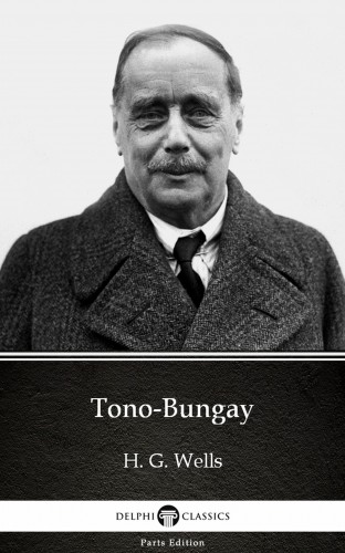 Delphi Classics H. G. Wells, - Tono-Bungay by H. G. Wells (Illustrated) [eKönyv: epub, mobi]