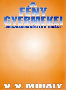 V. V. Mihaly - A fény gyermekei [antikvár]
