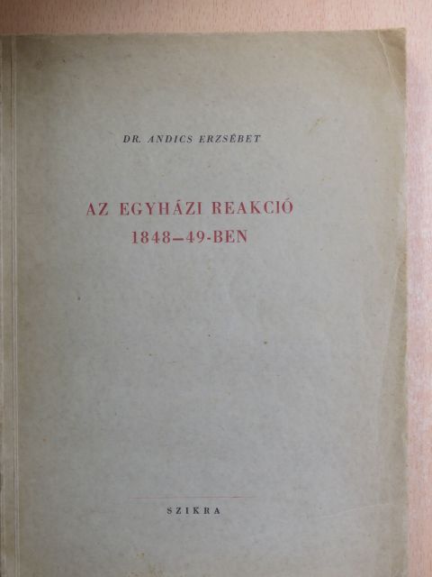 Dr. Andics Erzsébet - Az egyházi reakció 1848-49-ben [antikvár]