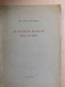 Dr. Andics Erzsébet - Az egyházi reakció 1848-49-ben [antikvár]
