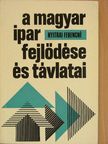 Nyitrai Ferencné - A magyar ipar fejlődése és távlatai [antikvár]