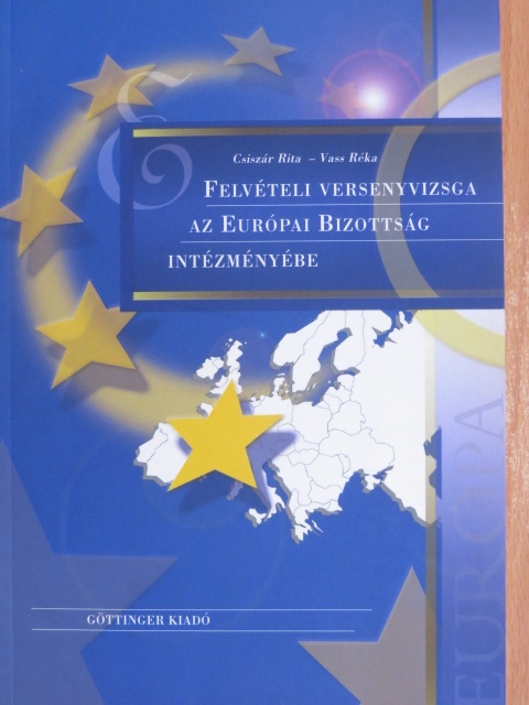 Csiszár Rita - Felvételi versenyvizsga az Európai Bizottság Intézményébe [antikvár]