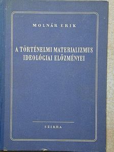 Molnár Erik - A történelmi materializmus ideológiai előzményei [antikvár]