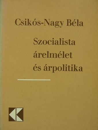 Dr. Csikós-Nagy Béla - Szocialista árelmélet és árpolitika [antikvár]