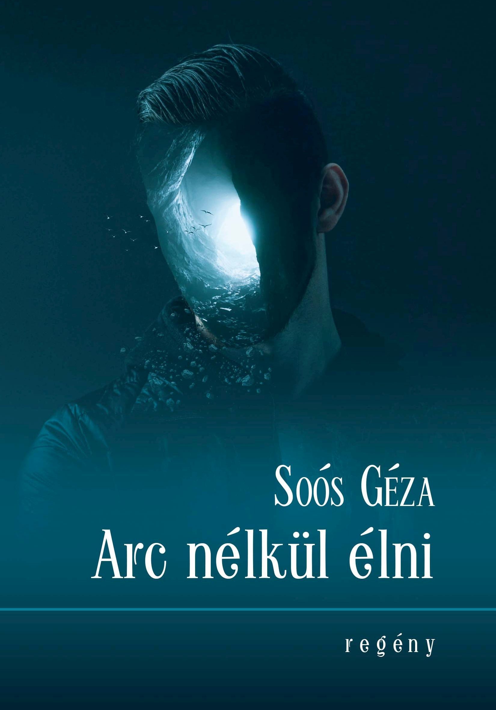 Soós Géza - Arc nélkül élni