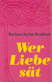Barbara Taylor BRADFORD - Wer Liebe sät [antikvár]
